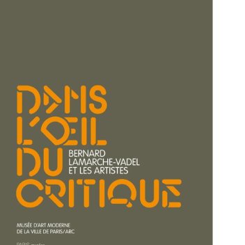 Dans l'oeil du critique (c) musée d'Art moderne de la Ville de Paris / Paris Musées